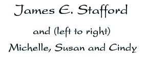James E. Stafford and left to right, Michelle, Susan and Cindy